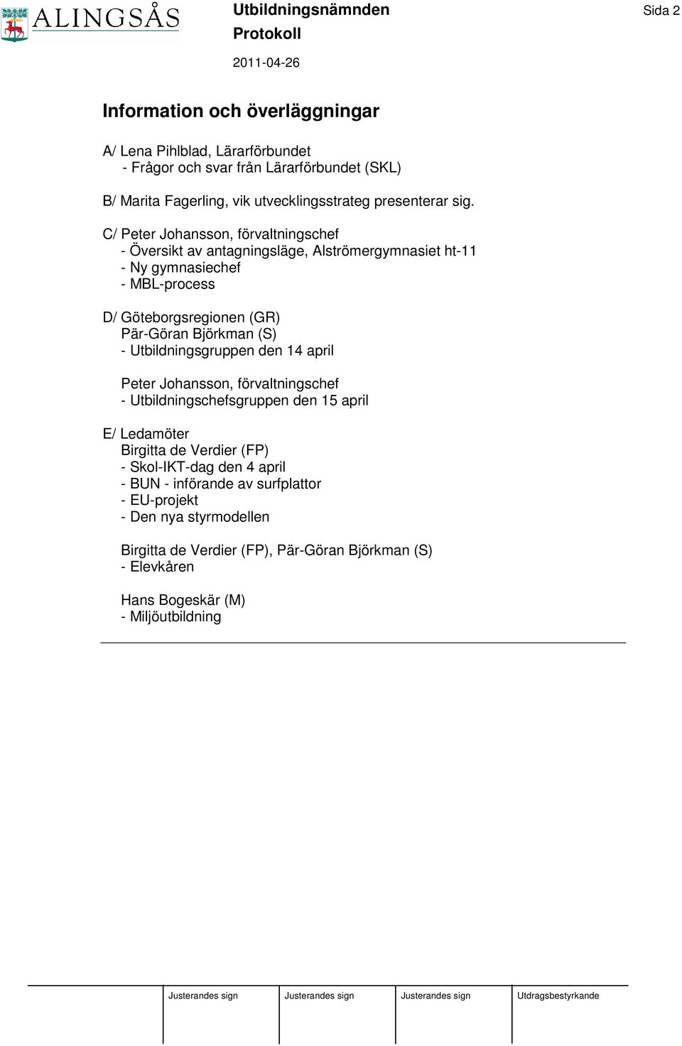 C/ Peter Johansson, förvaltningschef - Översikt av antagningsläge, Alströmergymnasiet ht-11 - Ny gymnasiechef - MBL-process D/ Göteborgsregionen (GR) Pär-Göran Björkman (S) -