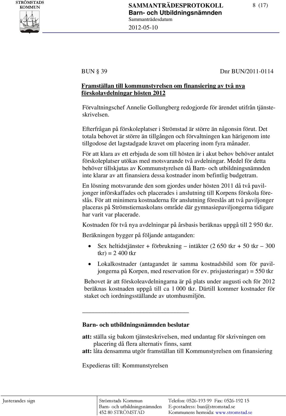 Det totala behovet är större än tillgången och förvaltningen kan härigenom inte tillgodose det lagstadgade kravet om placering inom fyra månader.