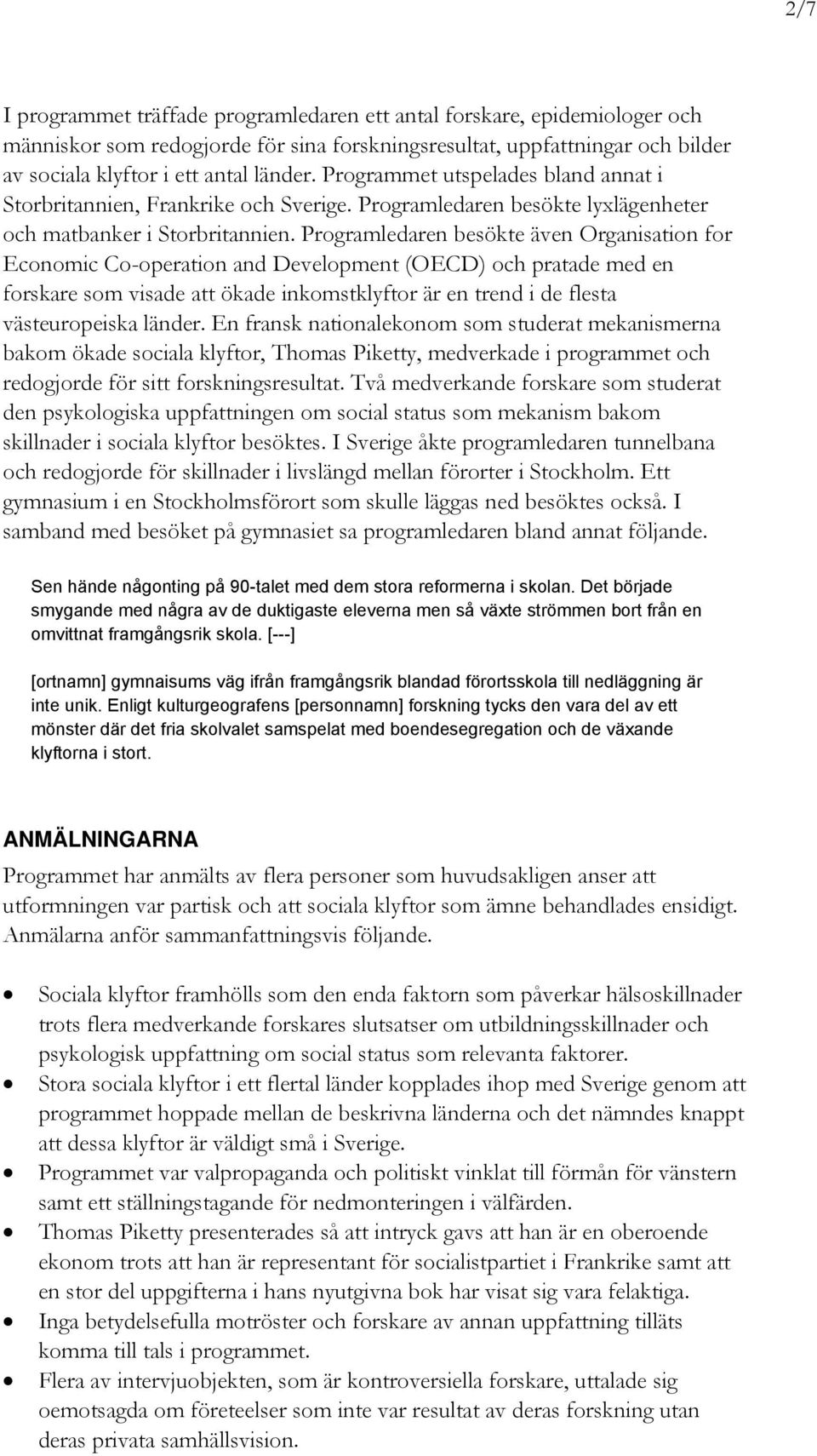 Programledaren besökte även Organisation for Economic Co-operation and Development (OECD) och pratade med en forskare som visade att ökade inkomstklyftor är en trend i de flesta västeuropeiska länder.