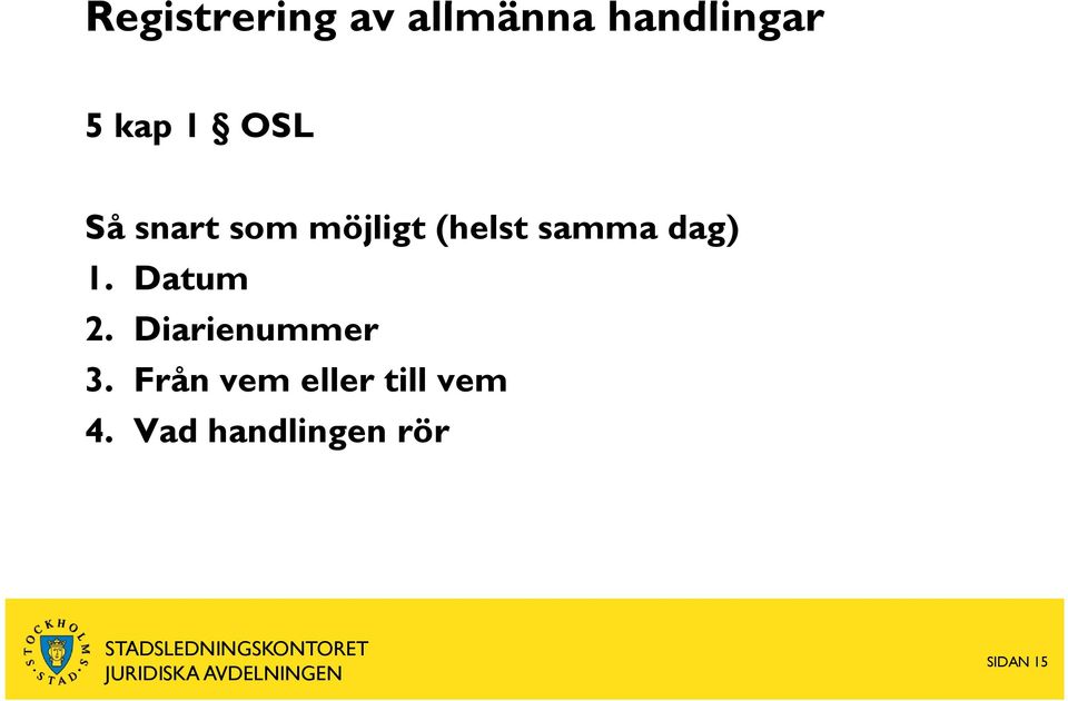 samma dag) 1. Datum 2. Diarienummer 3.