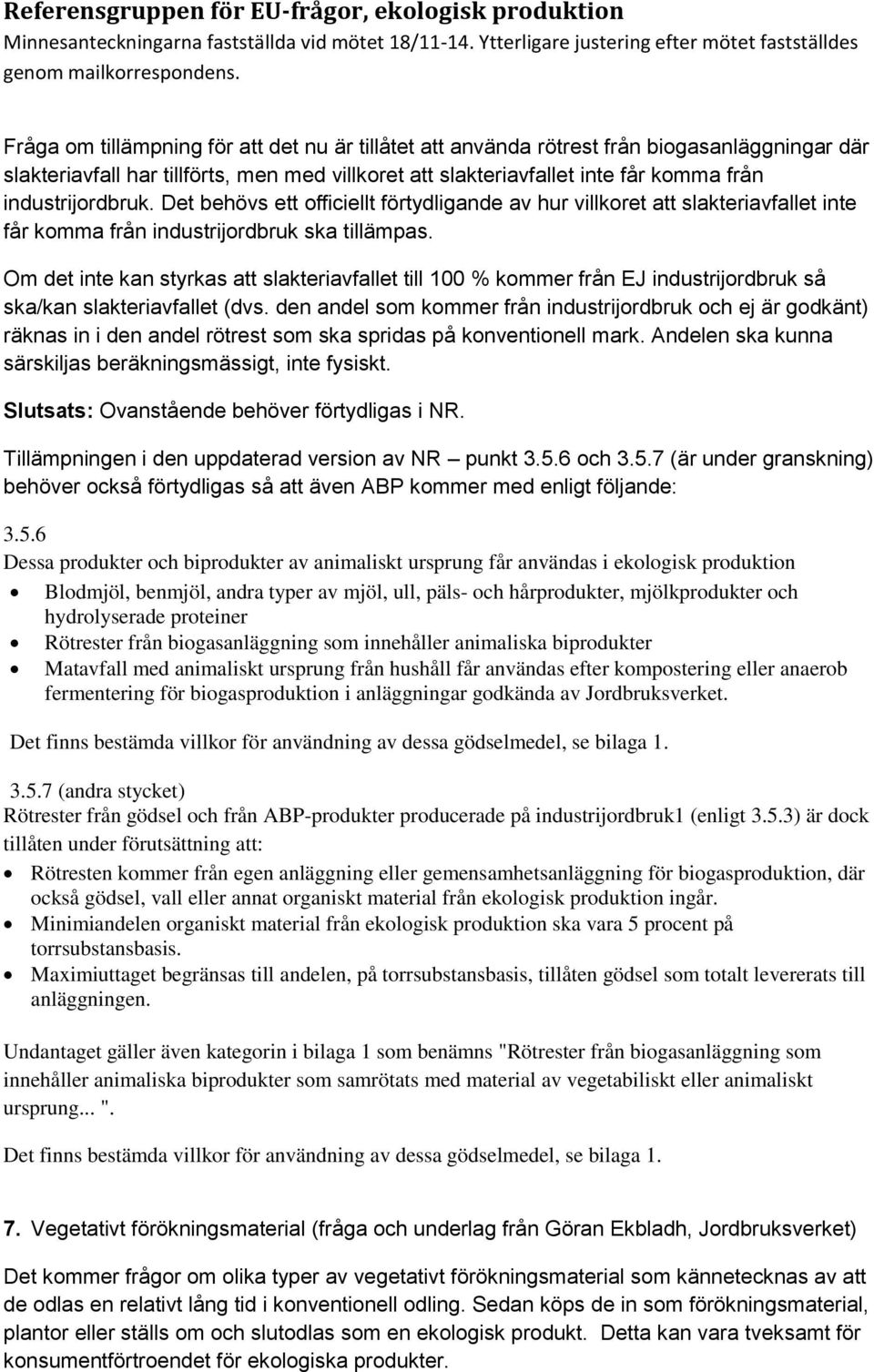 Om det inte kan styrkas att slakteriavfallet till 100 % kommer från EJ industrijordbruk så ska/kan slakteriavfallet (dvs.