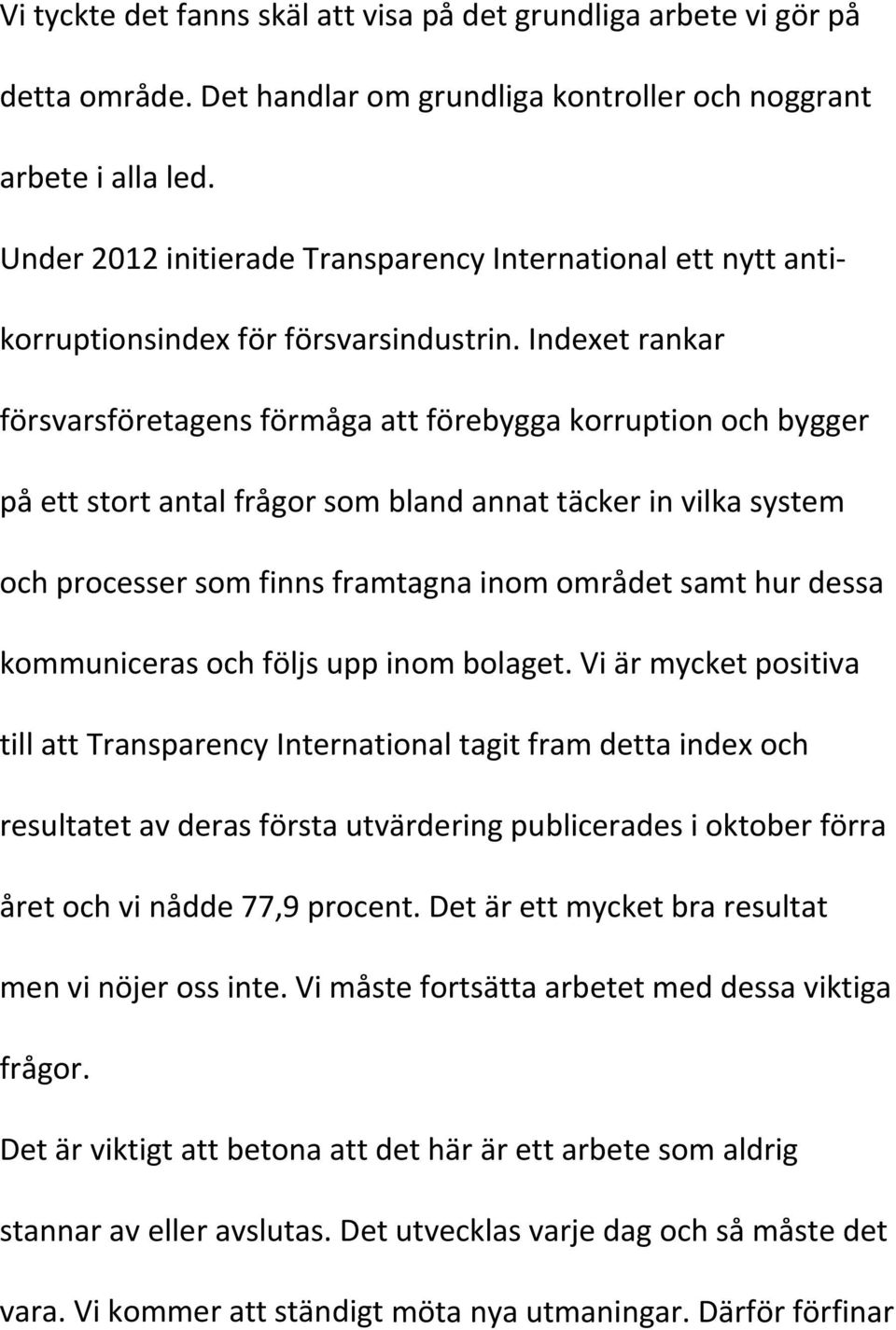 Indexet rankar försvarsföretagens förmåga att förebygga korruption och bygger på ett stort antal frågor som bland annat täcker in vilka system och processer som finns framtagna inom området samt hur