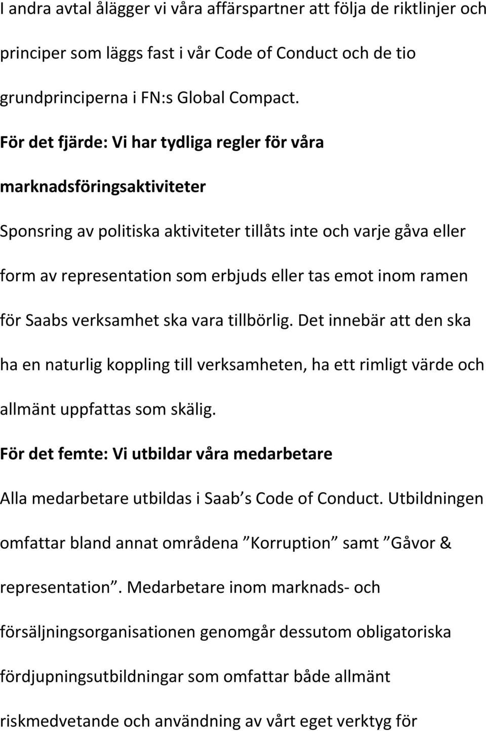 ramen för Saabs verksamhet ska vara tillbörlig. Det innebär att den ska ha en naturlig koppling till verksamheten, ha ett rimligt värde och allmänt uppfattas som skälig.