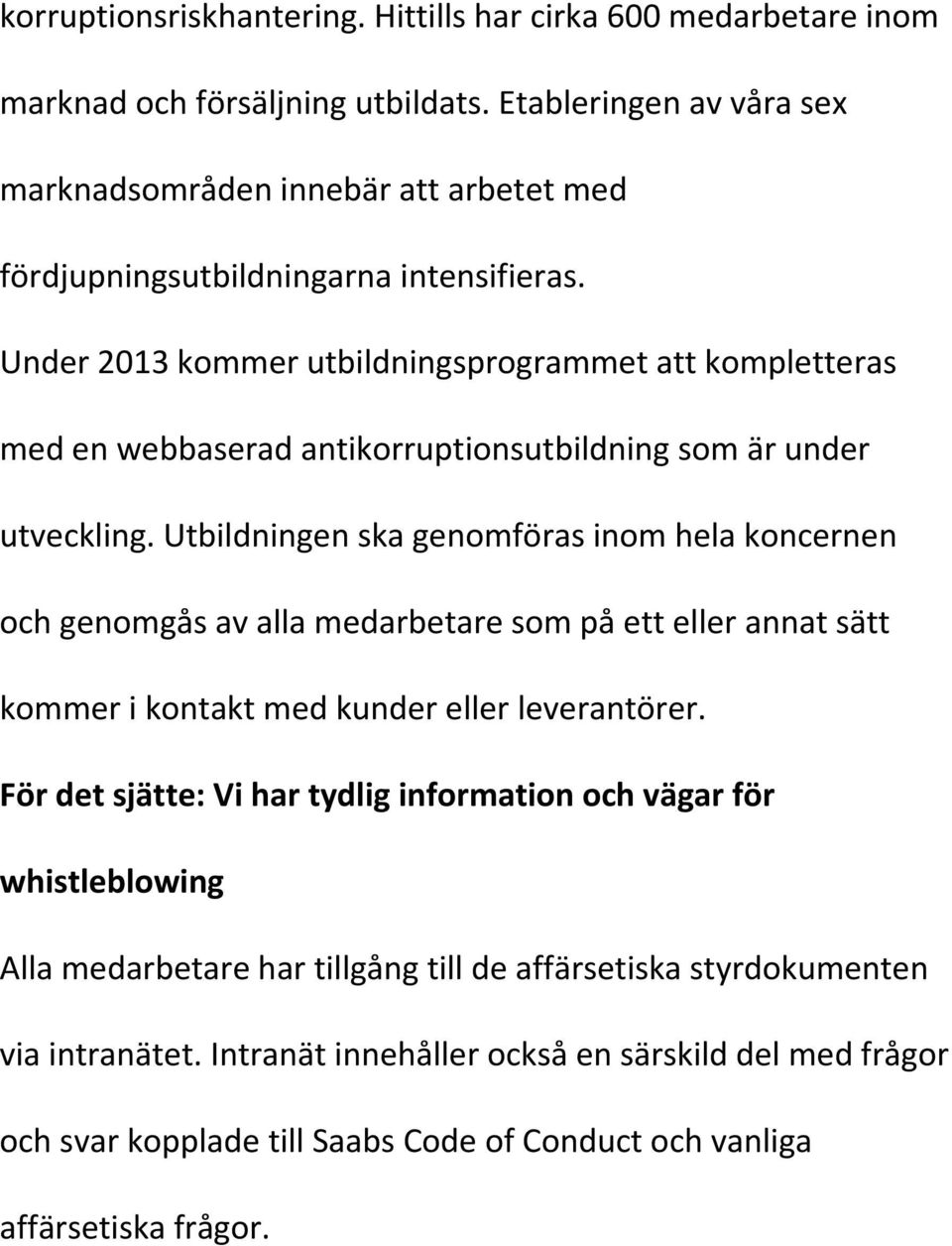 Under 2013 kommer utbildningsprogrammet att kompletteras med en webbaserad antikorruptionsutbildning som är under utveckling.