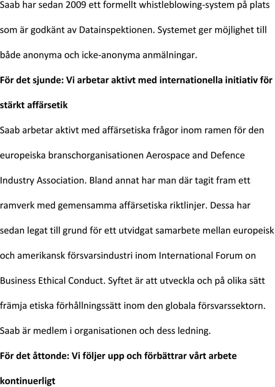 Defence Industry Association. Bland annat har man där tagit fram ett ramverk med gemensamma affärsetiska riktlinjer.