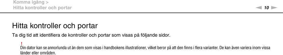 ! Din dator kan se annorlunda ut än dem som visas i handbokens illustrationer,