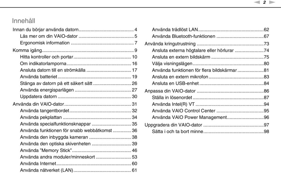 .. 31 Använda tangentbordet... 32 Använda pekplattan... 34 Använda specialfunktionsknappar... 35 Använda funktionen för snabb webbåtkomst... 36 Använda den inbyggda kameran.