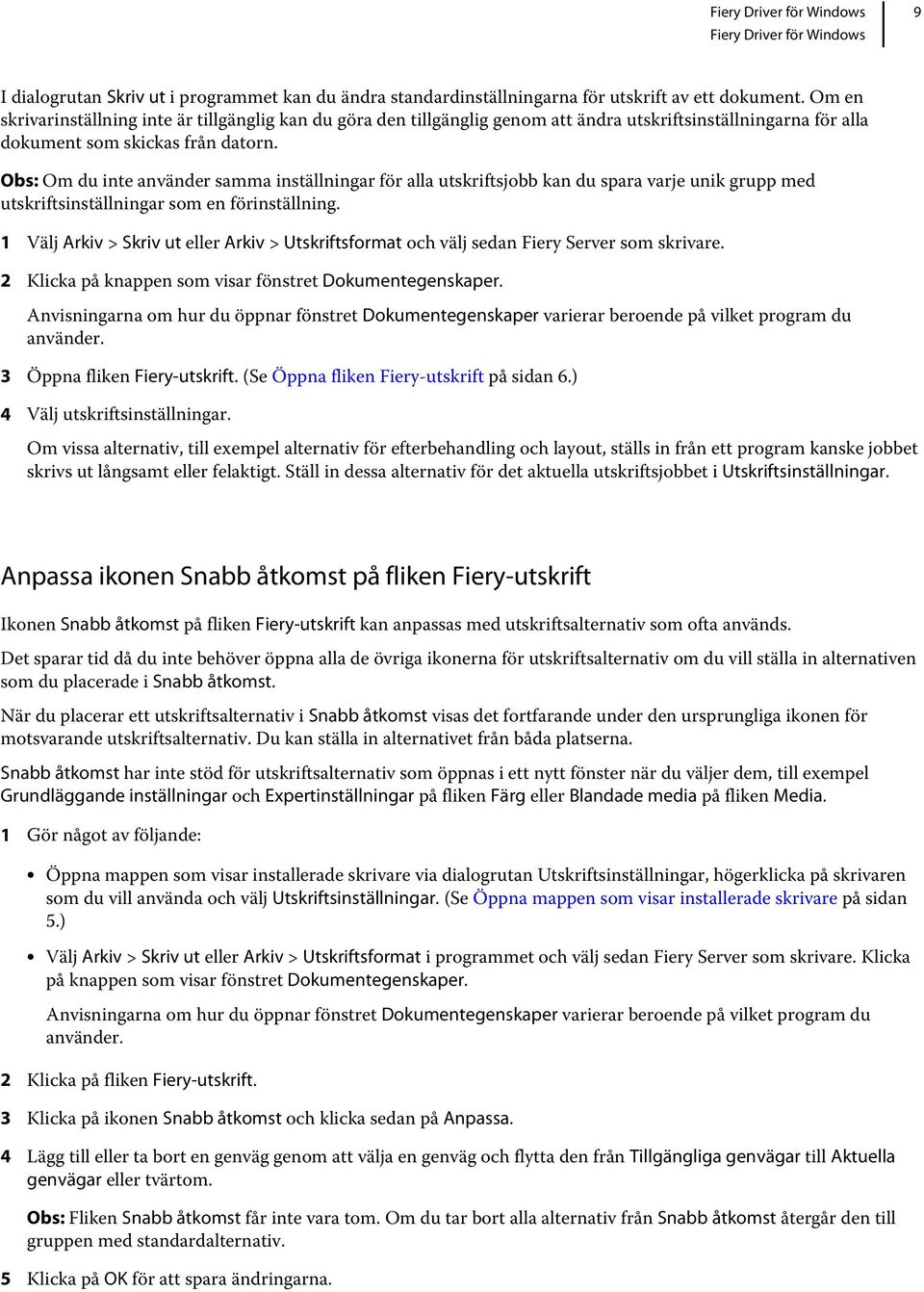 Obs: Om du inte använder samma inställningar för alla utskriftsjobb kan du spara varje unik grupp med utskriftsinställningar som en förinställning.