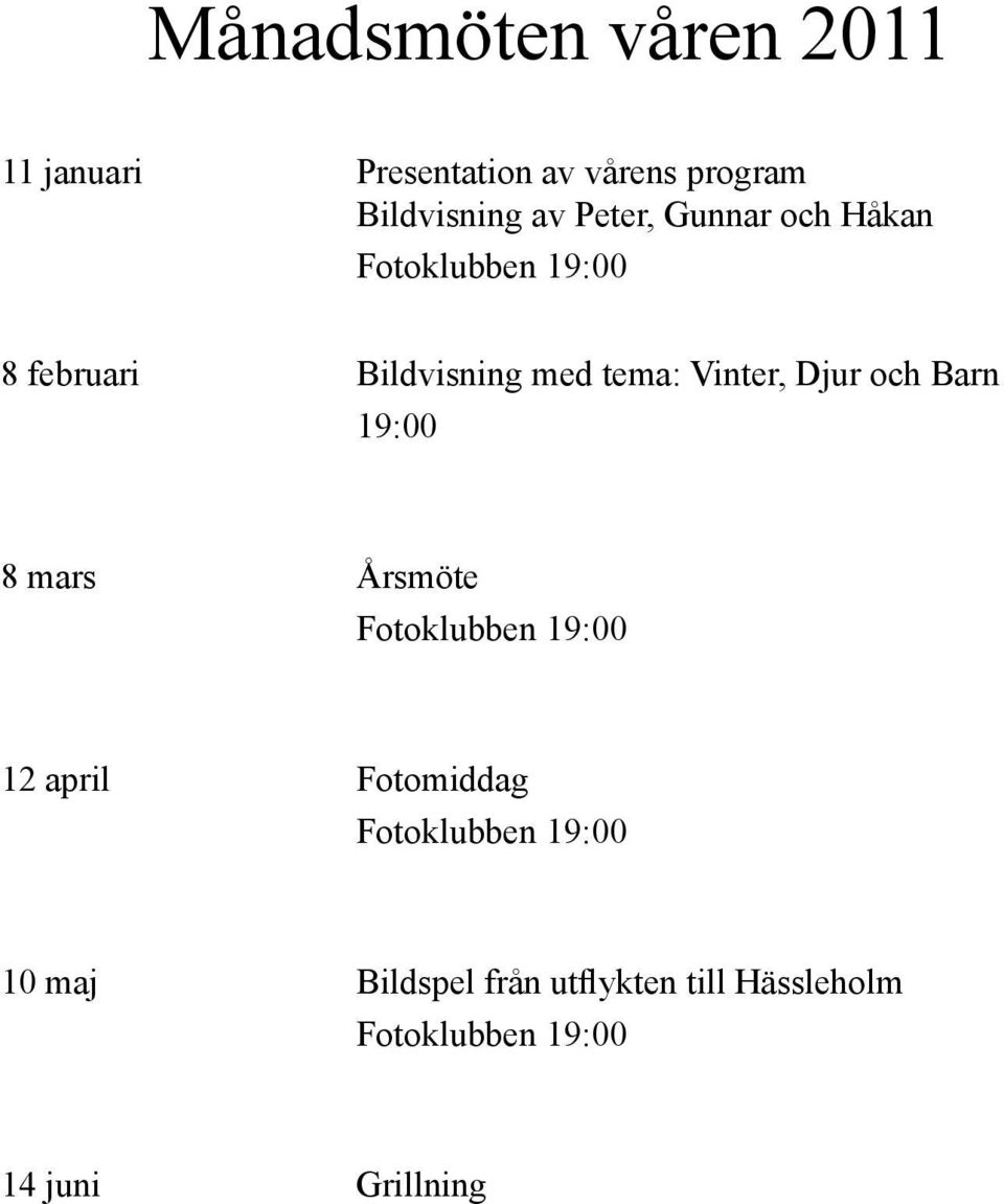 tema: Vinter, Djur och Barn 19:00 8 mars Årsmöte 12 april