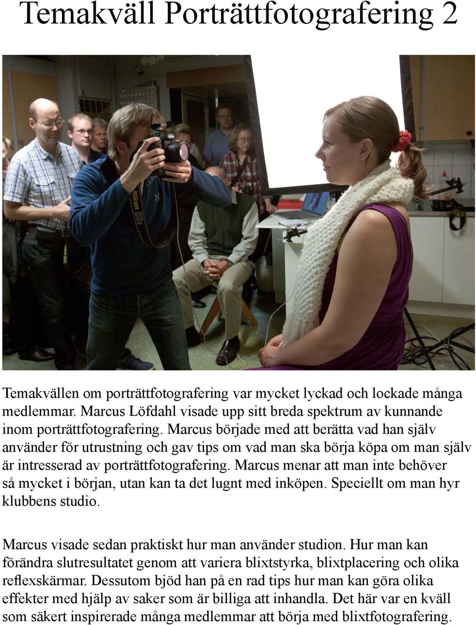 Marcus började med att berätta vad han själv använder för utrustning och gav tips om vad man ska börja köpa om man själv är intresserad av porträttfotografering.