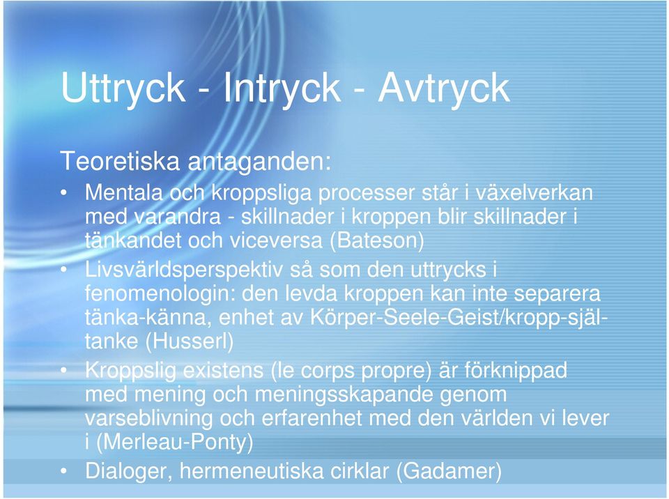 separera tänka-känna, enhet av Körper-Seele-Geist/kropp-själtanke (Husserl) Kroppslig existens (le corps propre) är förknippad med mening