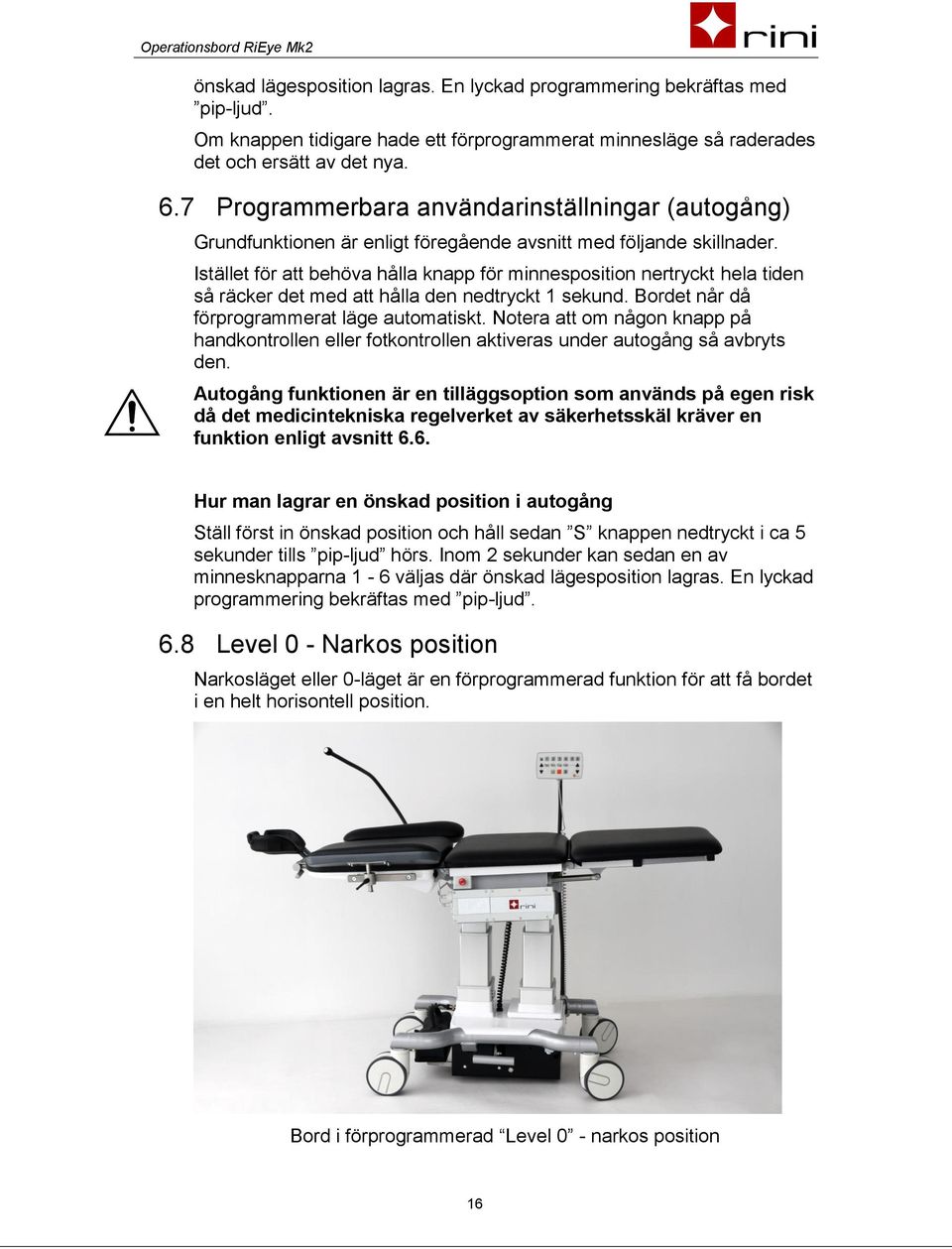 Istället för att behöva hålla knapp för minnesposition nertryckt hela tiden så räcker det med att hålla den nedtryckt 1 sekund. Bordet når då förprogrammerat läge automatiskt.