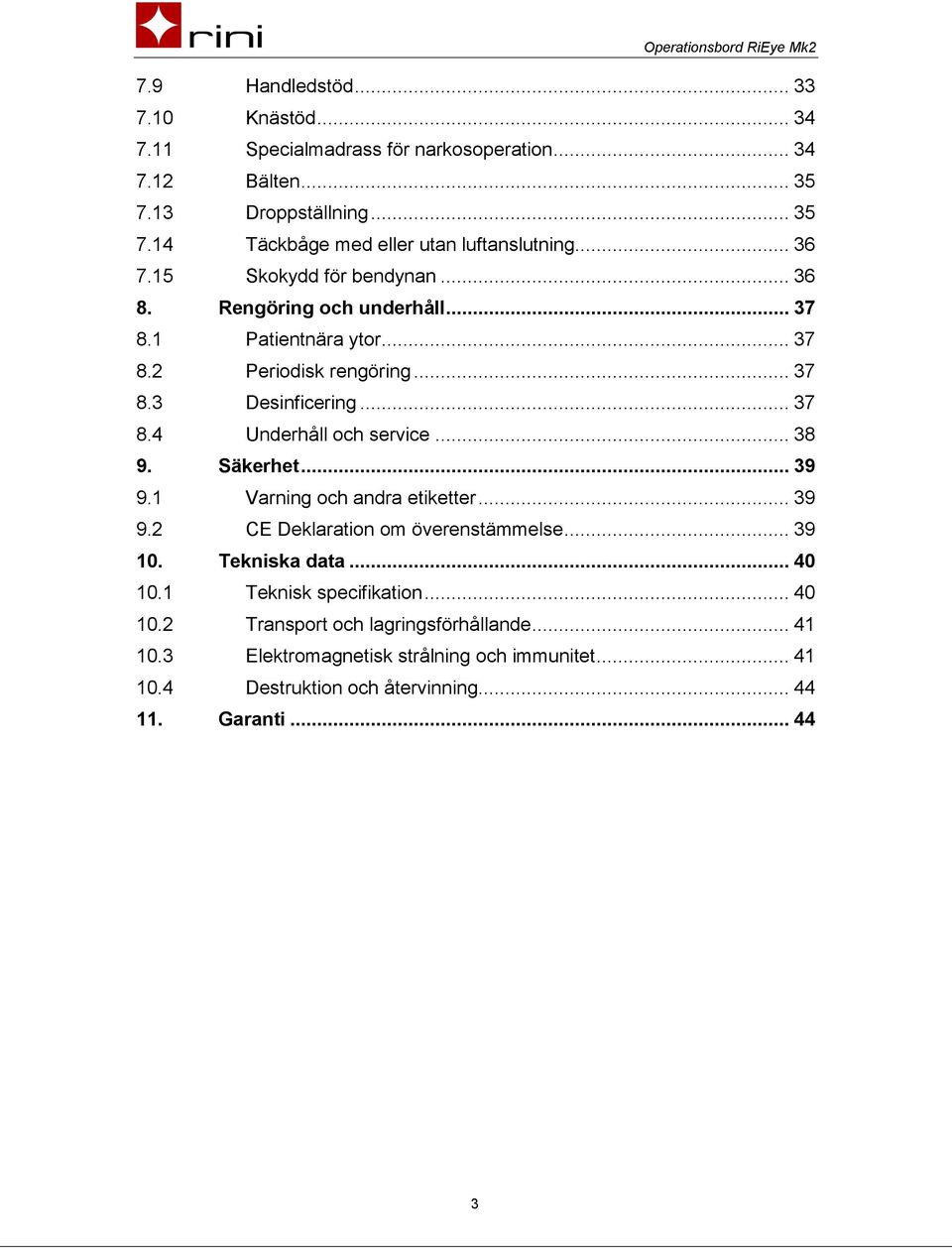 .. 38 9. Säkerhet... 39 9.1 Varning och andra etiketter... 39 9.2 CE Deklaration om överenstämmelse... 39 10. Tekniska data... 40 10.