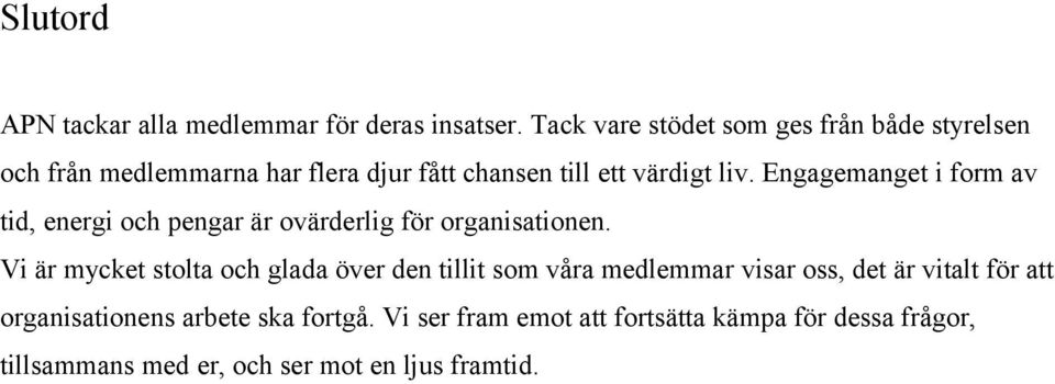 Engagemanget i form av tid, energi och pengar är ovärderlig för organisationen.