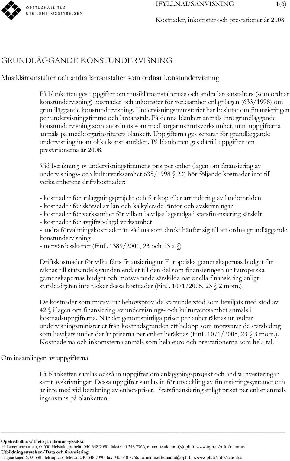 Undervisningsministeriet har beslutat om finansieringen per stimme och läroanstalt.