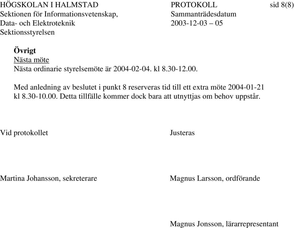 30-10.00. Detta tillfälle kommer dock bara att utnyttjas om behov uppstår.