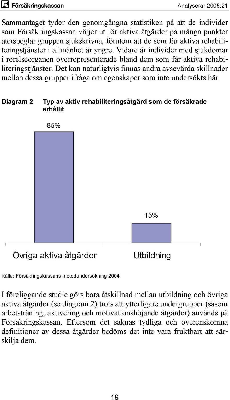 Det kan naturligtvis finnas andra avsevärda skillnader mellan dessa grupper ifråga om egenskaper som inte undersökts här.