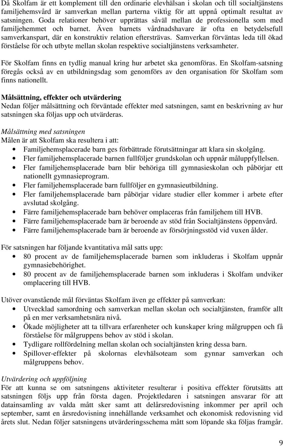 Även barnets vårdnadshavare är ofta en betydelsefull samverkanspart, där en konstruktiv relation eftersträvas.