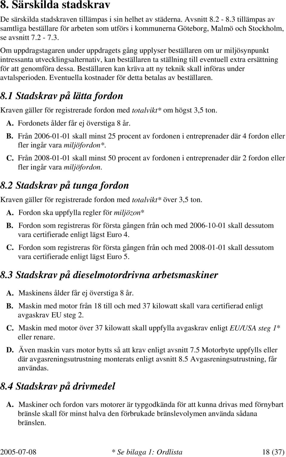 miljösynpunkt intressanta utvecklingsalternativ, kan beställaren ta ställning till eventuell extra ersättning för att genomföra dessa.