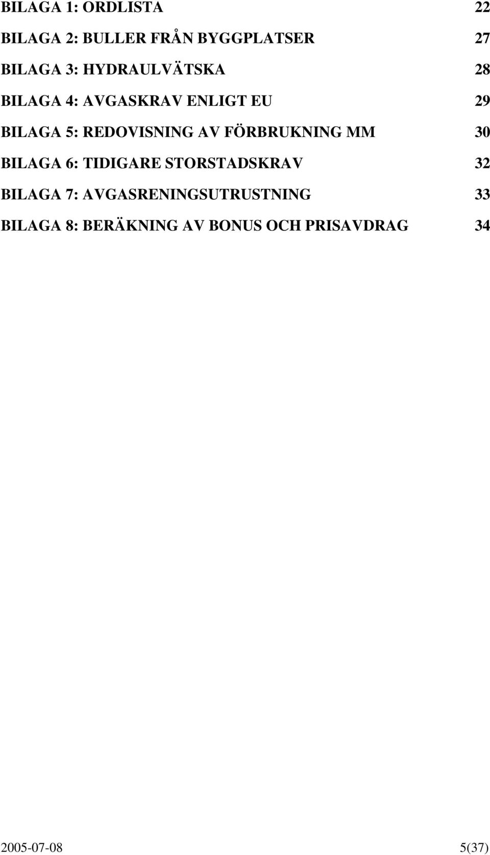 FÖRBRUKNING MM 30 BILAGA 6: TIDIGARE STORSTADSKRAV 32 BILAGA 7: