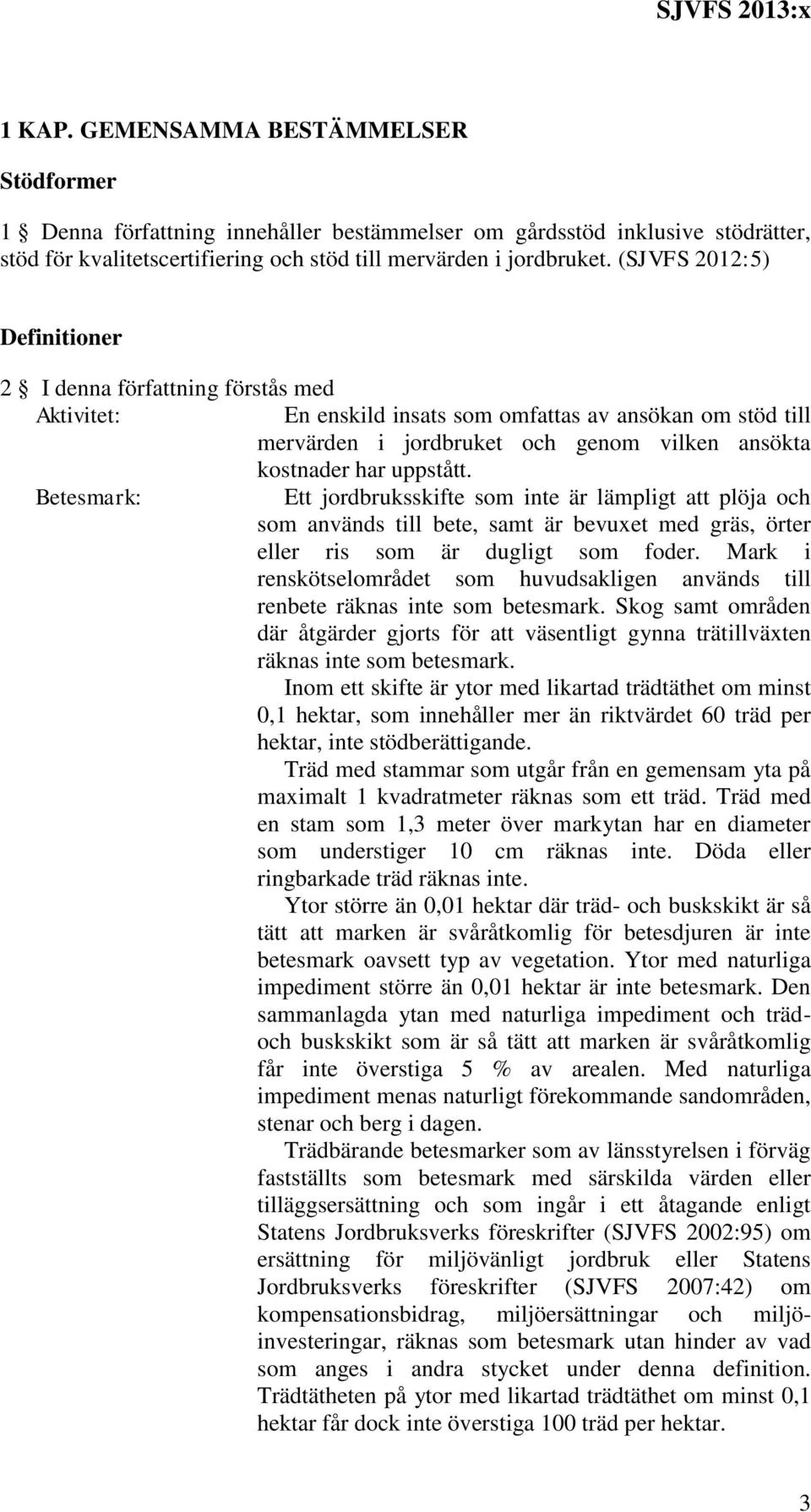 Betesmark: Ett jordbruksskifte som inte är lämpligt att plöja och som används till bete, samt är bevuxet med gräs, örter eller ris som är dugligt som foder.