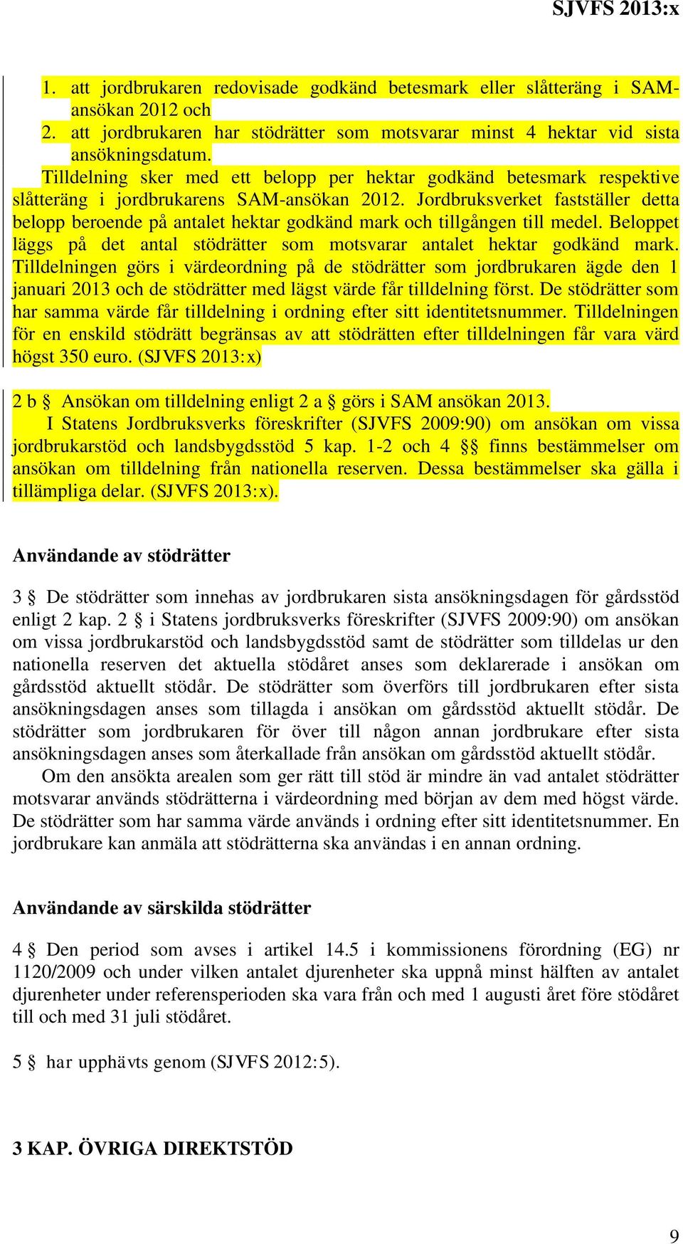 Jordbruksverket fastställer detta belopp beroende på antalet hektar godkänd mark och tillgången till medel. Beloppet läggs på det antal stödrätter som motsvarar antalet hektar godkänd mark.