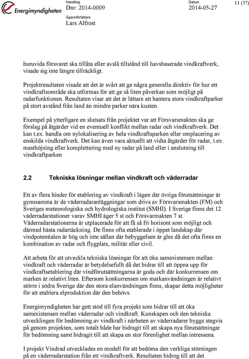 Resultaten visar att det är lättare att hantera stora vindkraftparker på stort avstånd från land än mindre parker nära kusten.