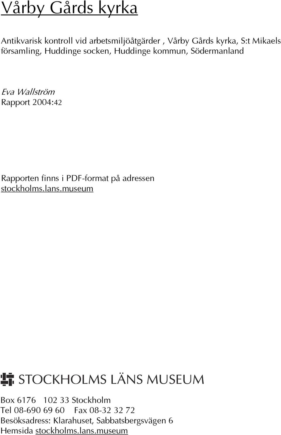 Rapporten finns i PDF-format på adressen stockholms.lans.