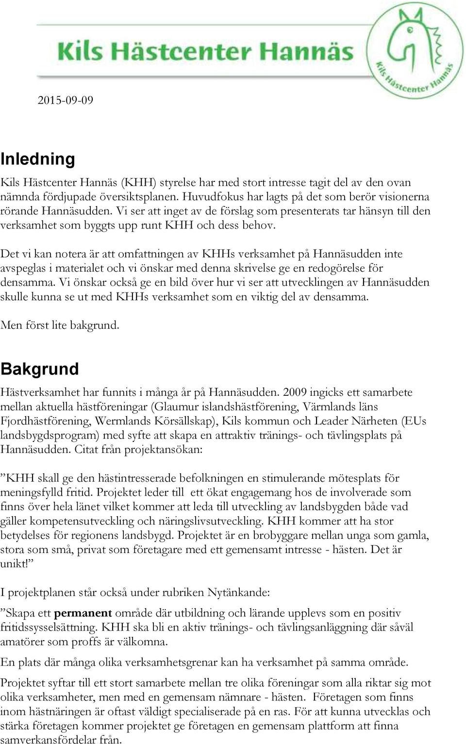 Det vi kan notera är att omfattningen av KHHs verksamhet på Hannäsudden inte avspeglas i materialet och vi önskar med denna skrivelse ge en redogörelse för densamma.