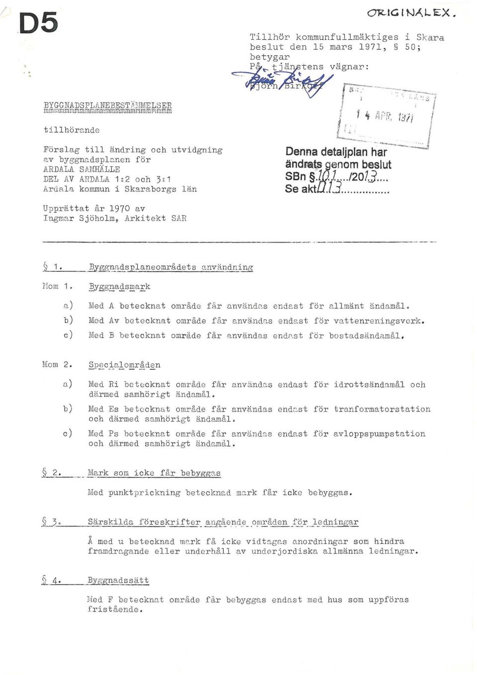 - --"";"i APt tjli Denna detaljplan ha änd atenom beslut S8n.l..2073... Se akt.b..... ----J i 1. EKlaneomådets o.nvändning l 'lom 1..!!yggga!!s!!!aEk a) Med A betecknat omåde få a nvändc'.