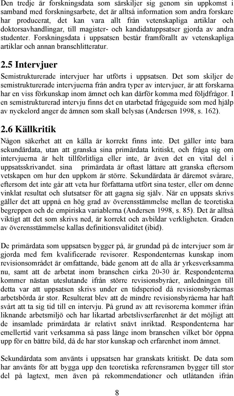 2.5 Intervjuer Semistrukturerade intervjuer har utförts i uppsatsen.