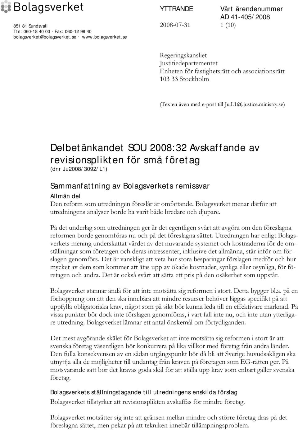 se) Delbetänkandet SOU 2008:32 Avskaffande av revisionsplikten för små företag (dnr Ju2008/3092/L1) Sammanfattning av Bolagsverkets remissvar Allmän del Den reform som utredningen föreslår är