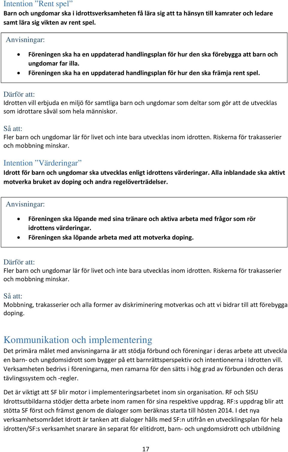 Idrotten vill erbjuda en miljö för samtliga barn och ungdomar som deltar som gör att de utvecklas som idrottare såväl som hela människor.