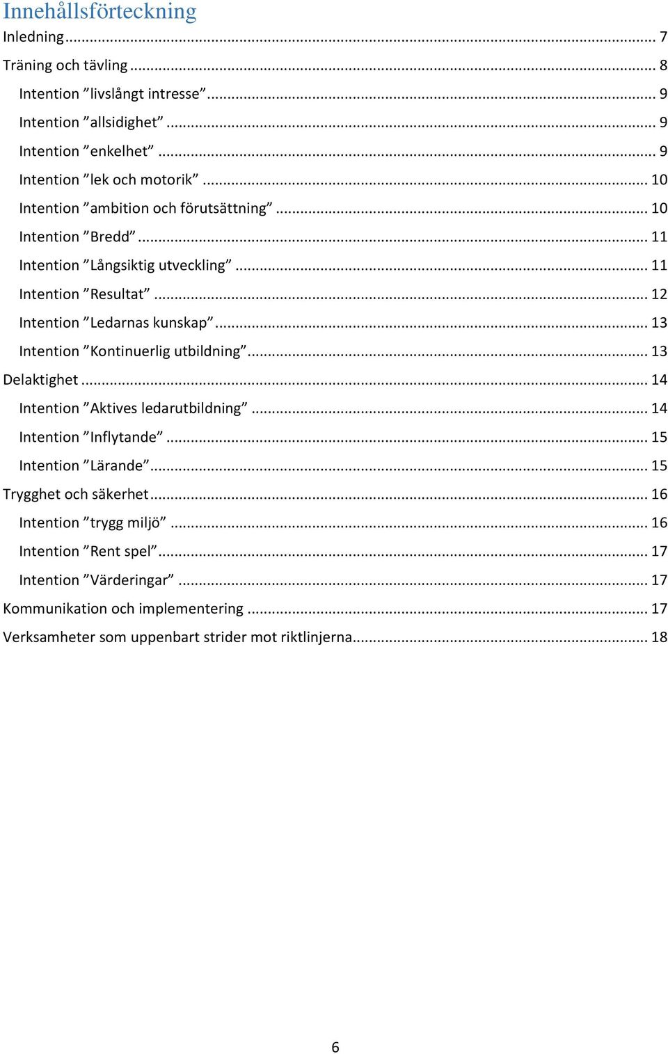 .. 13 Intention Kontinuerlig utbildning... 13 Delaktighet... 14 Intention Aktives ledarutbildning... 14 Intention Inflytande... 15 Intention Lärande.