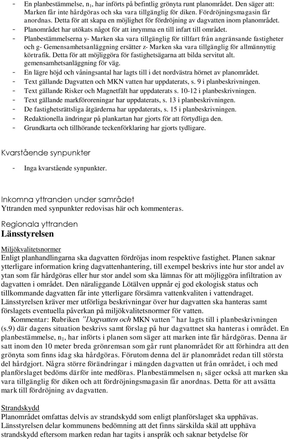 - Planbestämmelserna y- Marken ska vara tillgänglig för tillfart från angränsande fastigheter och g- Gemensamhetsanläggning ersätter z- Marken ska vara tillgänglig för allmännyttig körtrafik.