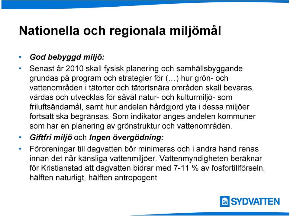 begränsas. Som indikator anges andelen kommuner som har en planering av grönstruktur och vattenområden.