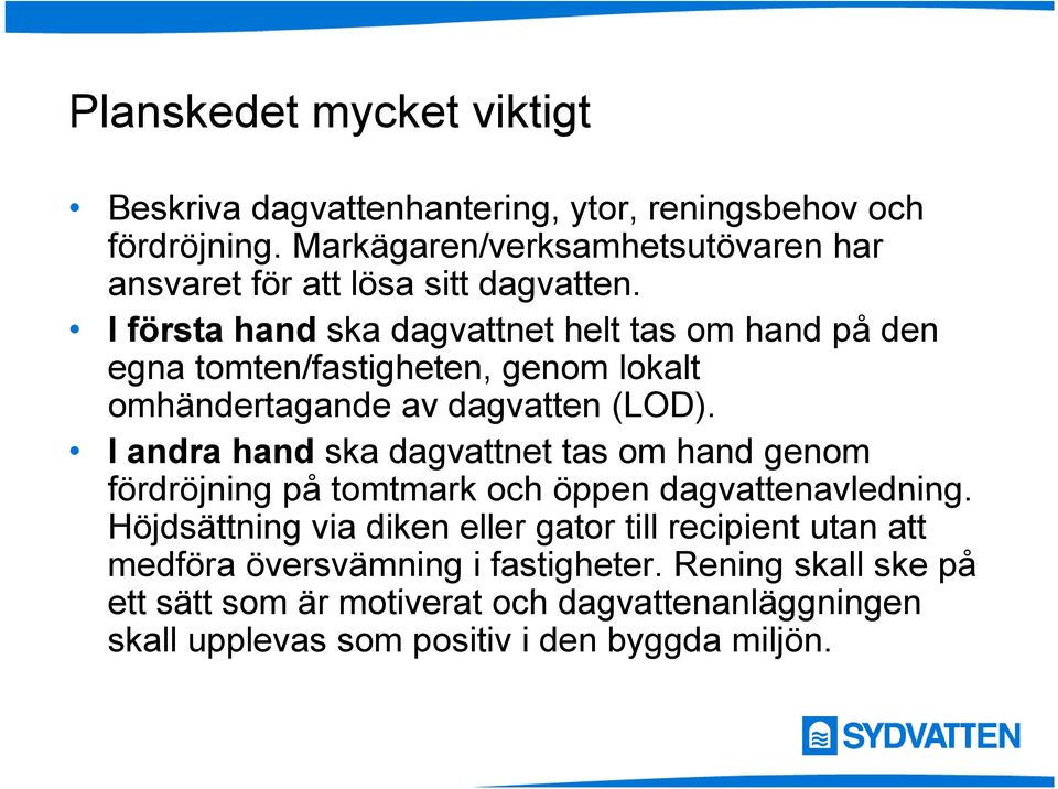 I första hand ska dagvattnet helt tas om hand på den egna tomten/fastigheten, genom lokalt omhändertagande d av dagvatten (LOD).