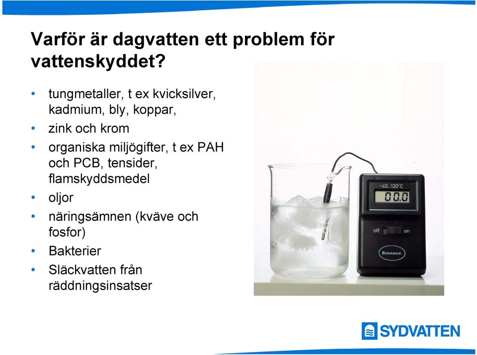 krom organiska miljögifter, t ex PAH och PCB, tensider,