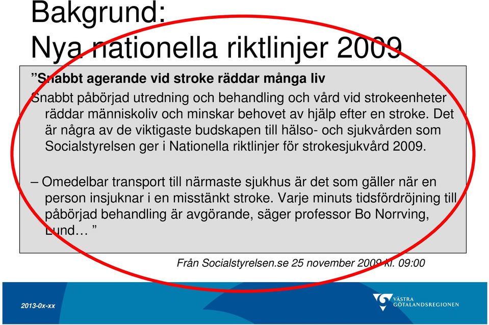 Det är några av de viktigaste budskapen till hälso- och sjukvården som Socialstyrelsen ger i Nationella riktlinjer för strokesjukvård 2009.