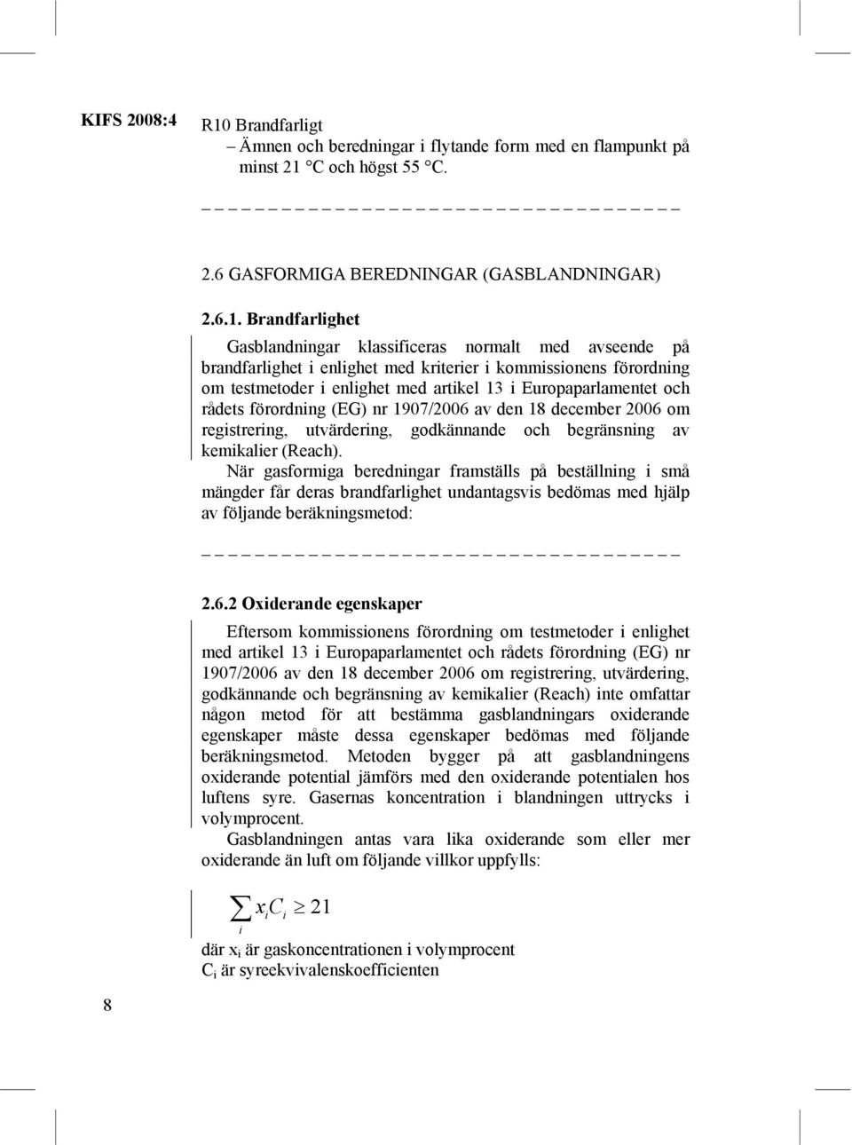 C och högst 55 C. 2.6 GASFORMIGA BEREDNINGAR (GASBLANDNINGAR) 2.6.1.