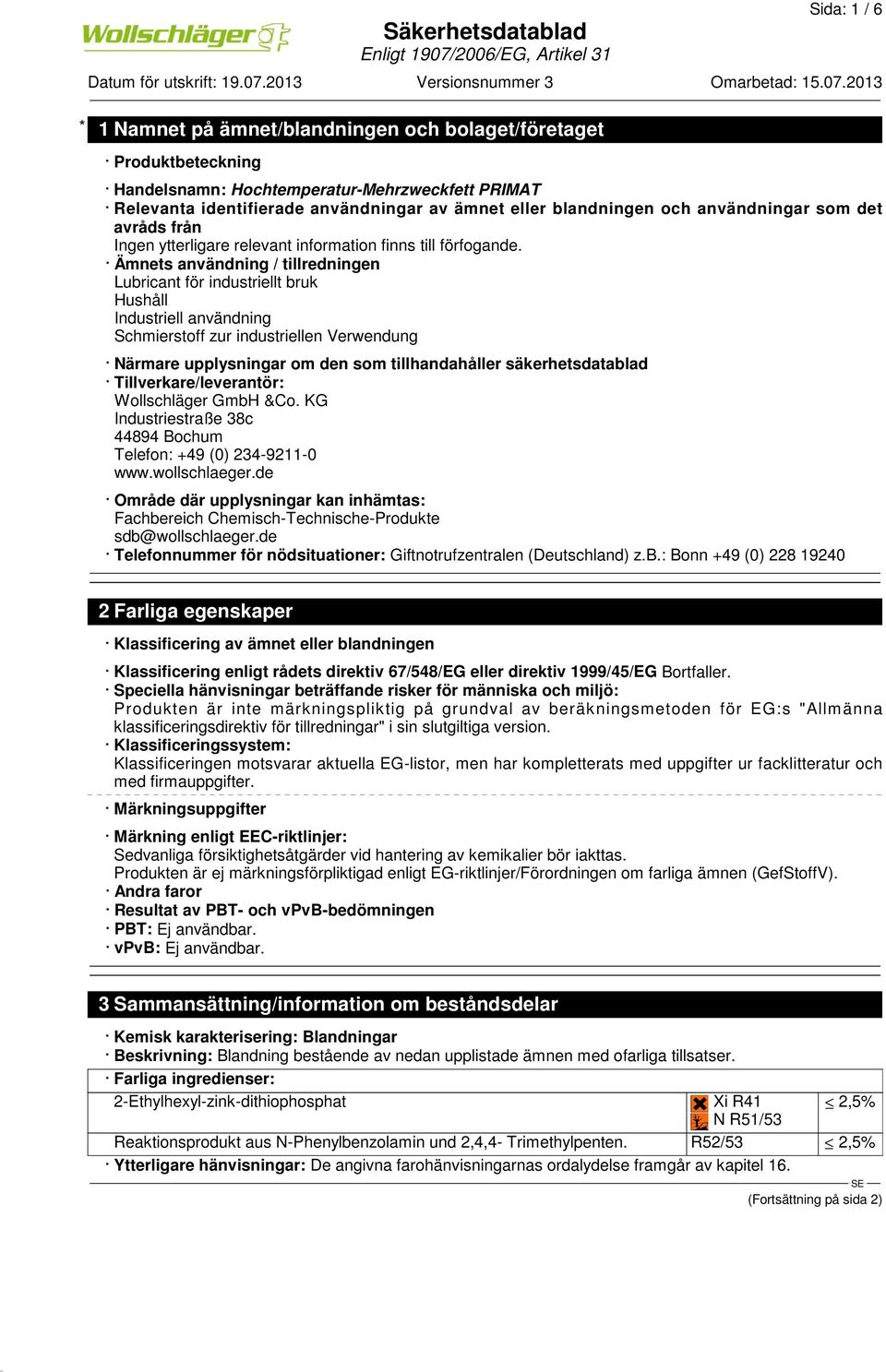 Ämnets användning / tillredningen Lubricant för industriellt bruk Hushåll Industriell användning Schmierstoff zur industriellen Verwendung Närmare upplysningar om den som tillhandahåller