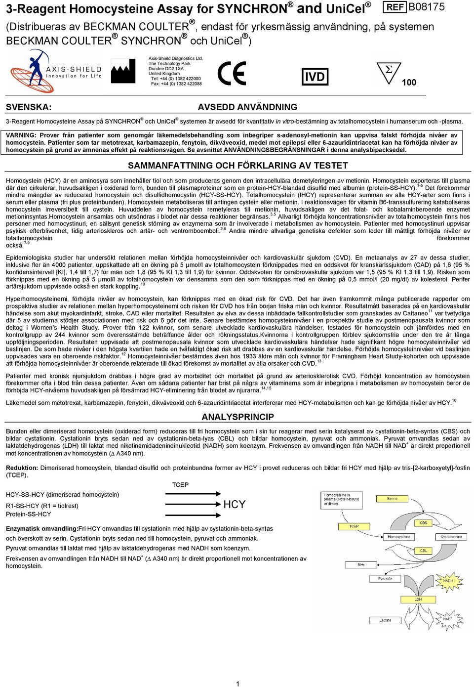 The Technology Park Dundee DD2 1XA United Kingdom Tel: +44 (0) 1382 422000 Fax: +44 (0) 1382 422088 100 SVENSKA: AVSEDD ANVÄNDNING 3-Reagent Homocysteine Assay på SYNCHRON och UniCel systemen är