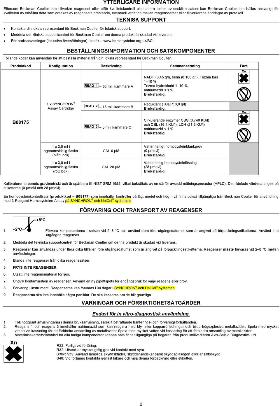 Kontakta din lokala representant för Beckman Coulter för teknisk support. TEKNISK SUPPORT Meddela det kliniska supportcentret för Beckman Coulter om denna produkt är skadad vid leverans.