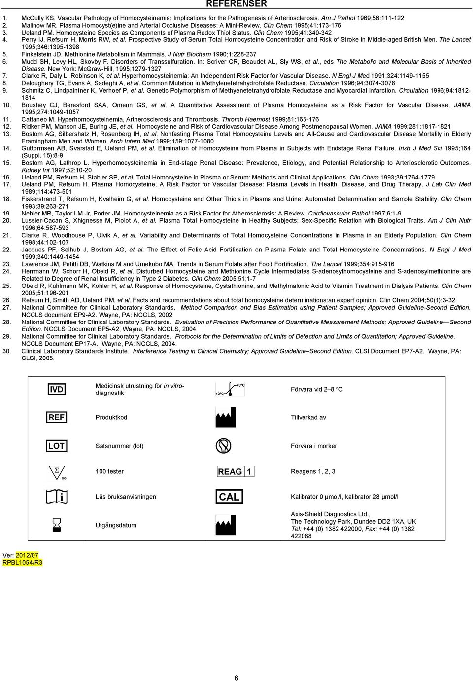 Clin Chem 1995;41:340-342 4. Perry IJ, Refsum H, Morris RW, et al. Prospective Study of Serum Total Homocysteine Concentration and Risk of Stroke in Middle-aged British Men.