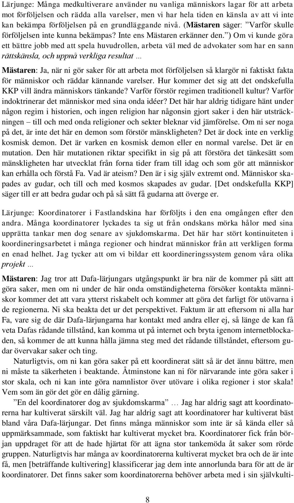 ) Om vi kunde göra ett bättre jobb med att spela huvudrollen, arbeta väl med de advokater som har en sann rättskänsla, och uppnå verkliga resultat Mästaren: Ja, när ni gör saker för att arbeta mot