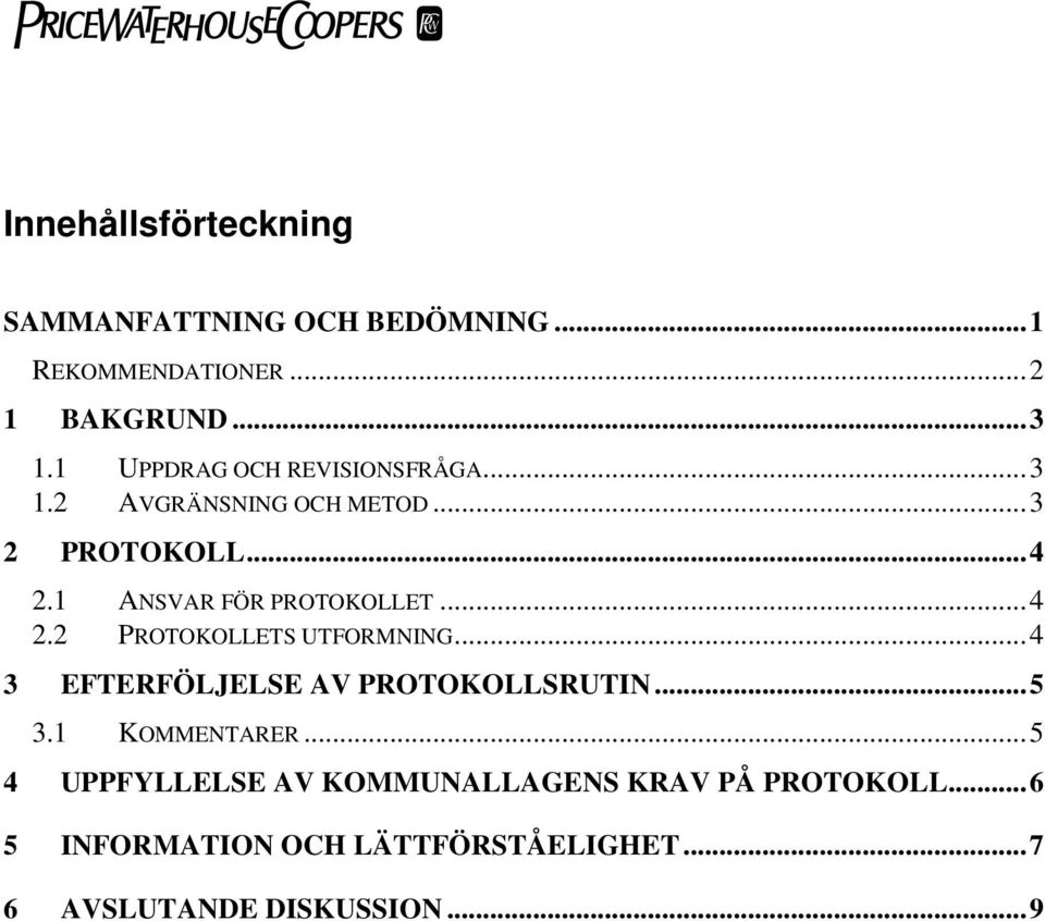 1 ANSVAR FÖR PROTOKOLLET 2.2 PROTOKOLLETS UTFORMNING... 4... 4 3 EFTERFÖLJELSE AV PROTOKOLLSRUTIN... 5 3.