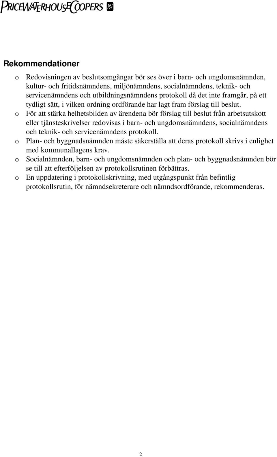 o För att stärka helhetsbilden av ärendena bör förslag till beslut från arbetsutskott eller tjänsteskrivelser redovisas i barn- och ungdomsnämndens, socialnämndens och teknik- och servicenämndens