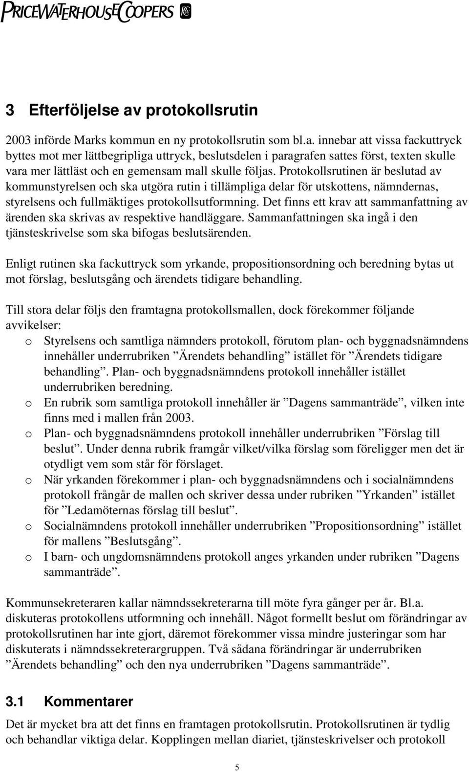 Det finns ett krav att sammanfattning av ärenden ska skrivas av respektive handläggare. Sammanfattningen ska ingå i den tjänsteskrivelse som ska bifogas beslutsärenden.