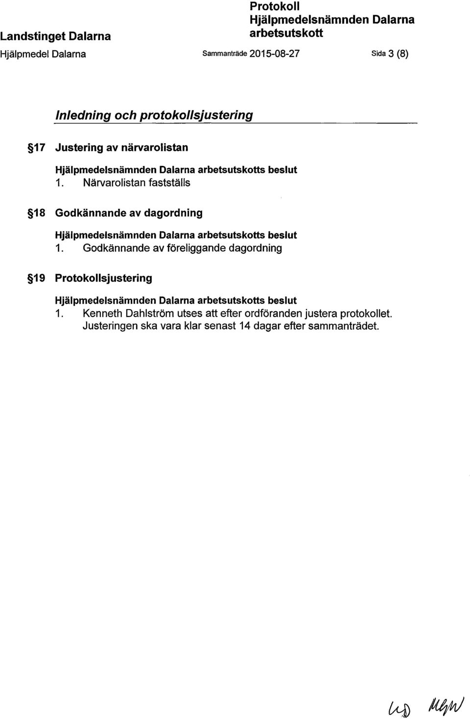 Godkännande av föreliggande dagordning 19 sjustering s beslut 1.