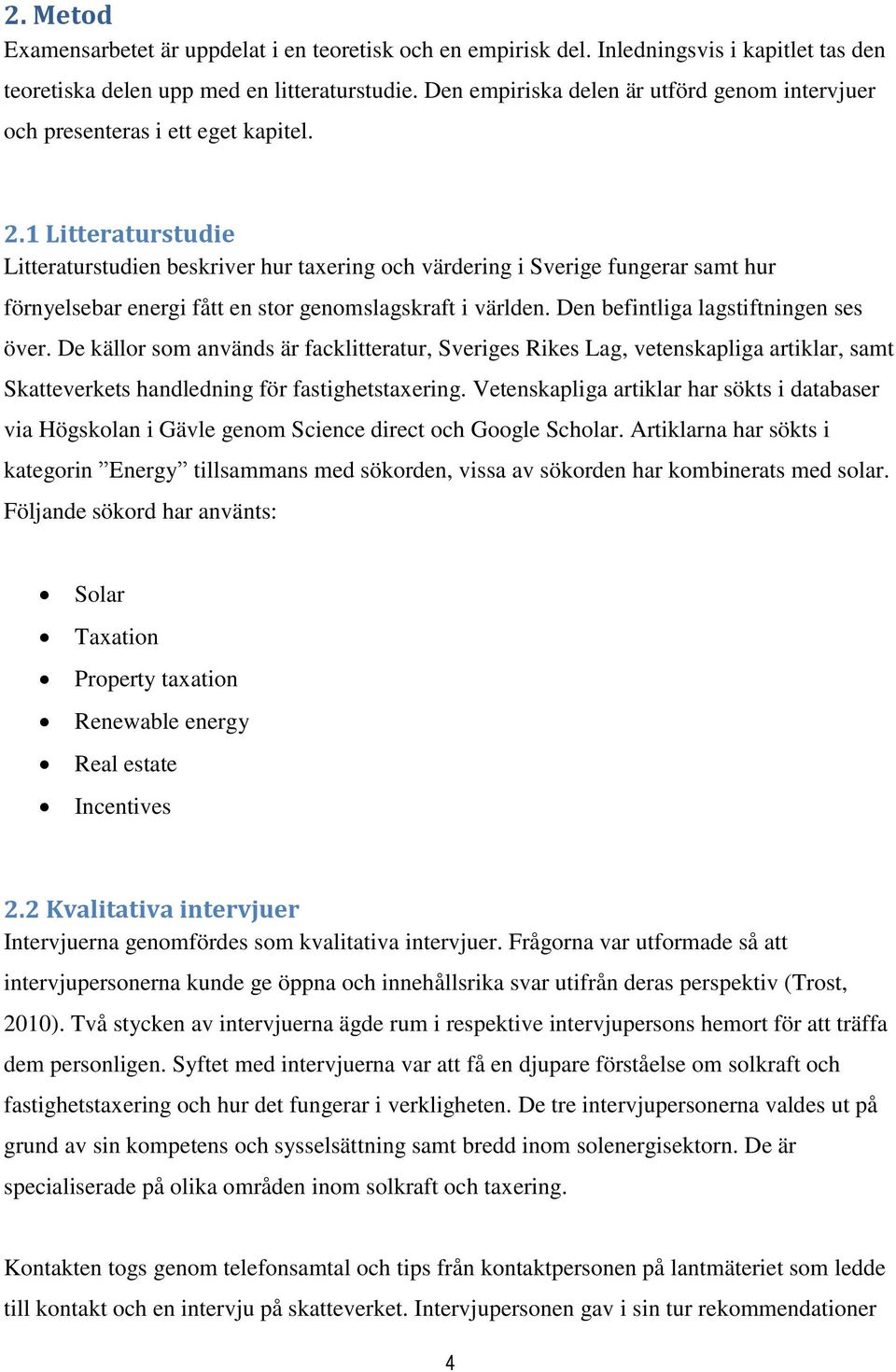 1 Litteraturstudie Litteraturstudien beskriver hur taxering och värdering i Sverige fungerar samt hur förnyelsebar energi fått en stor genomslagskraft i världen.